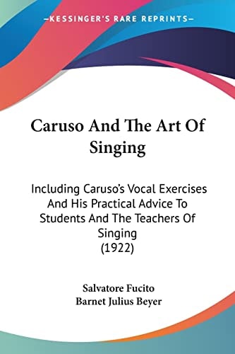 Caruso and the Art of Singing Including Caruso's Vocal Exercises and His Practical Advice to Students and Teachers of Singing