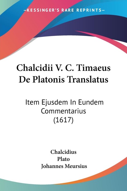 Chalcidii V. C. Timaeus De Platonis Translatus: Item Ejusdem In Eundem Commentarius (1617)