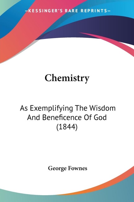 Chemistry: As Exemplifying The Wisdom And Beneficence Of God (1844)