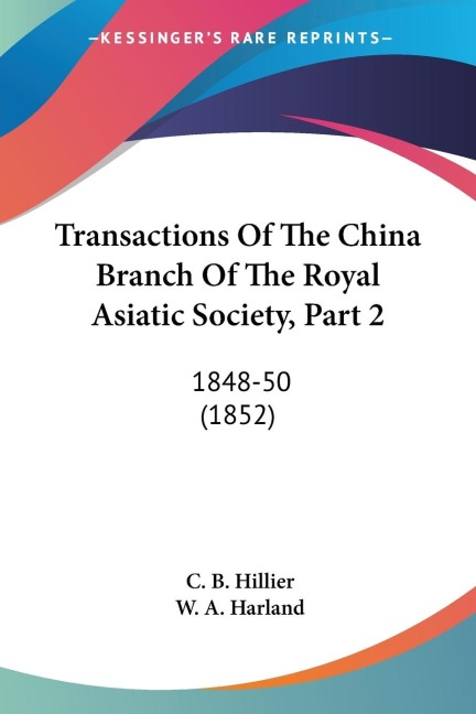 Transactions Of The China Branch Of The Royal Asiatic Society, Part 2: 1848-50 (1852)