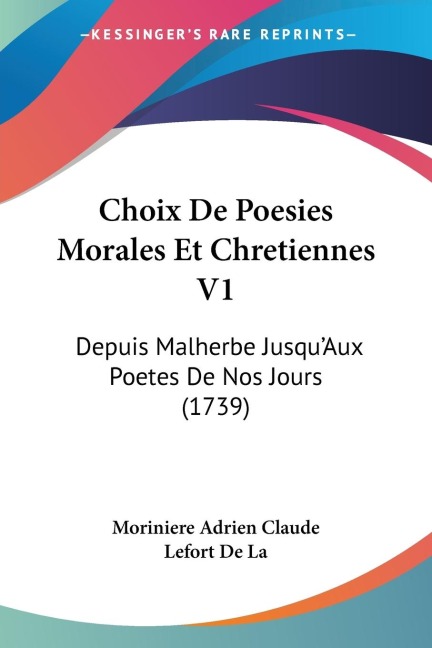 Choix De Poesies Morales Et Chretiennes V1: Depuis Malherbe JusquAux Poetes De Nos Jours (1739)