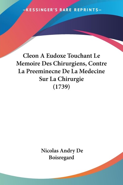 Cleon A Eudoxe Touchant Le Memoire Des Chirurgiens, Contre La Preeminecne De La Medecine Sur La Chirurgie (1739)