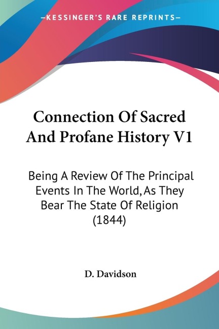 Connection Of Sacred And Profane History V1: Being A Review Of The Principal Events In The World, As They Bear The State Of Religion (1844)