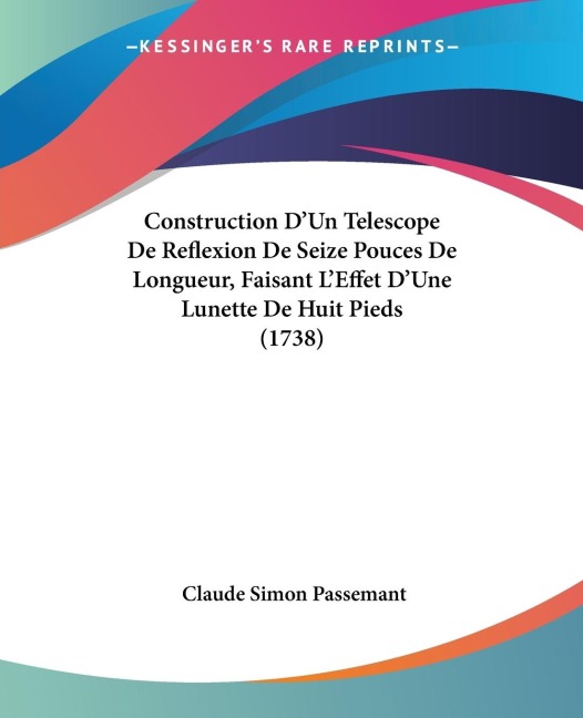 Construction DUn Telescope De Reflexion De Seize Pouces De Longueur, Faisant LEffet DUne Lunette De Huit Pieds (1738)