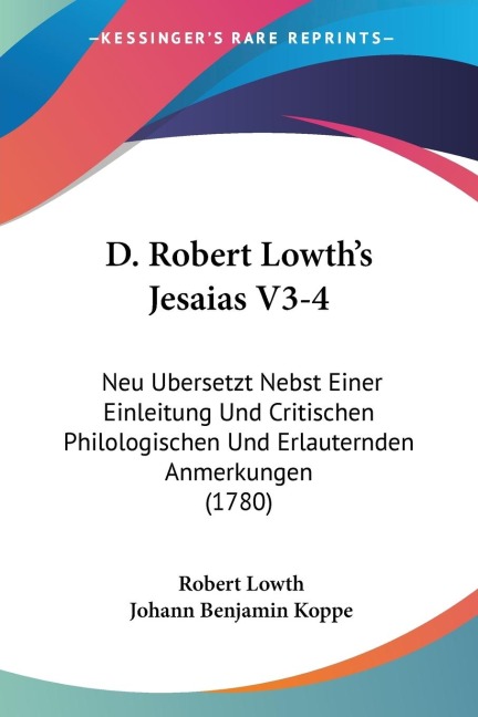 D. Robert Lowths Jesaias V3-4: Neu Ubersetzt Nebst Einer Einleitung Und Critischen Philologischen Und Erlauternden Anmerkungen (1780)