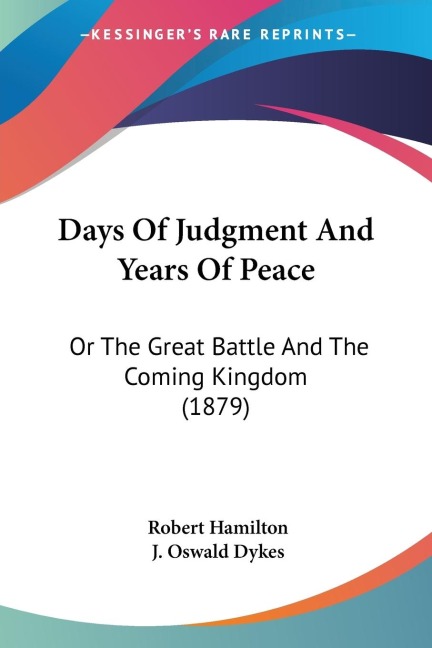 Days Of Judgment And Years Of Peace: Or The Great Battle And The Coming Kingdom (1879)