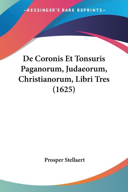 De Coronis Et Tonsuris Paganorum, Judaeorum, Christianorum, Libri Tres (1625)