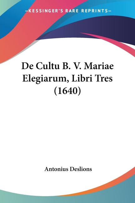 De Cultu B. V. Mariae Elegiarum, Libri Tres (1640)
