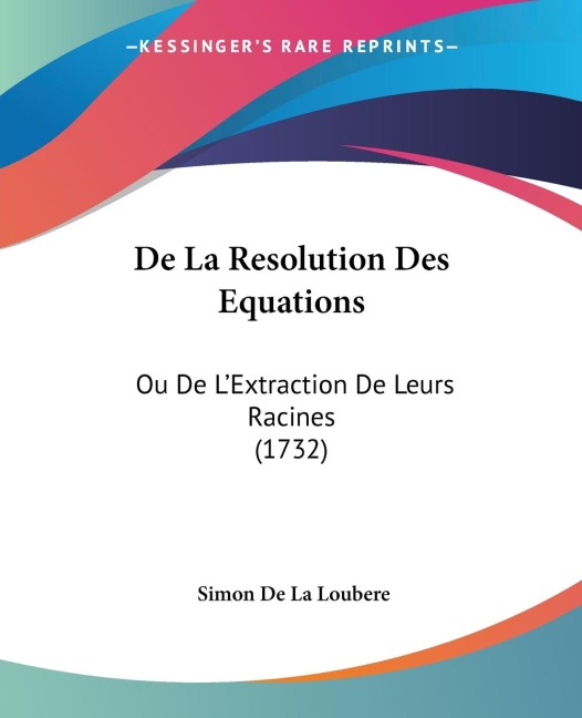 De La Resolution Des Equations: Ou De LExtraction De Leurs Racines (1732)