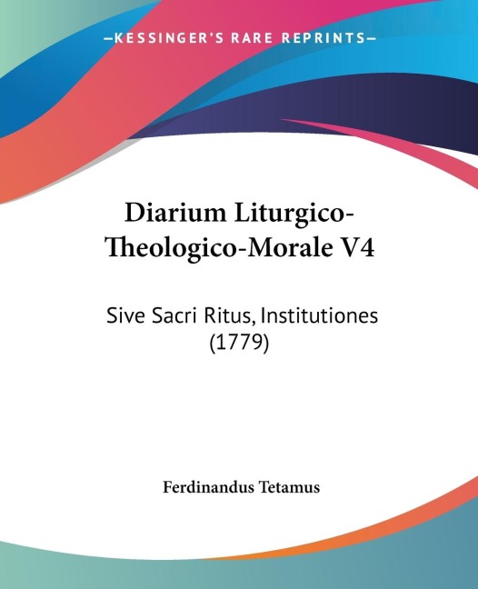 Diarium Liturgico-Theologico-Morale V4: Sive Sacri Ritus, Institutiones (1779)