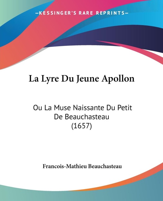 La Lyre Du Jeune Apollon: Ou La Muse Naissante Du Petit De Beauchasteau (1657)