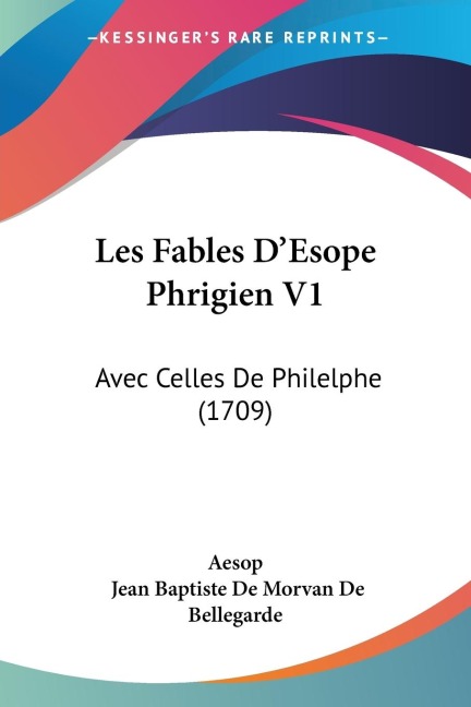 Les Fables DEsope Phrigien V1: Avec Celles De Philelphe (1709)