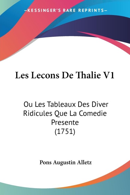 Les Lecons De Thalie V1: Ou Les Tableaux Des Diver Ridicules Que La Comedie Presente (1751)
