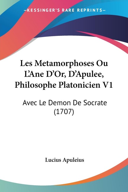 Les Metamorphoses Ou LAne DOr, DApulee, Philosophe Platonicien V1: Avec Le Demon De Socrate (1707)
