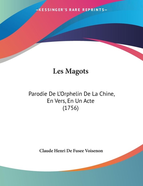 Les Magots: Parodie De LOrphelin De La Chine, En Vers, En Un Acte (1756)
