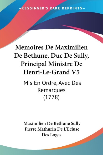 Memoires De Maximilien De Bethune, Duc De Sully, Principal Ministre De Henri-Le-Grand V5: Mis En Ordre, Avec Des Remarques (1778)
