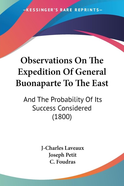 Observations On The Expedition Of General Buonaparte To The East: And The Probability Of Its Success Considered (1800)