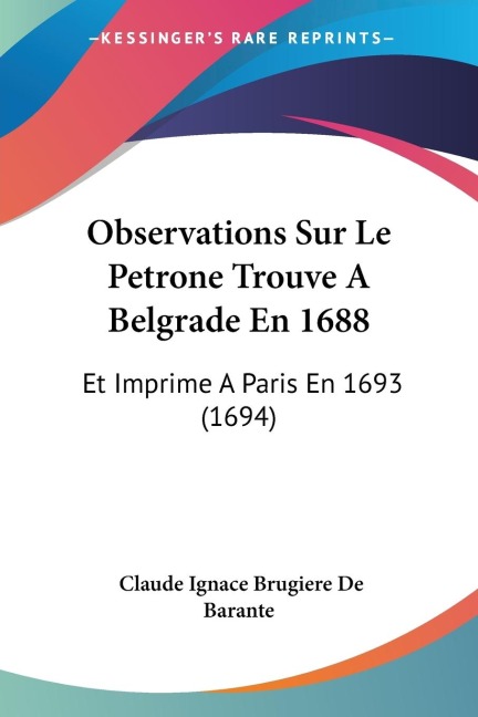 Observations Sur Le Petrone Trouve A Belgrade En 1688: Et Imprime A Paris En 1693 (1694)