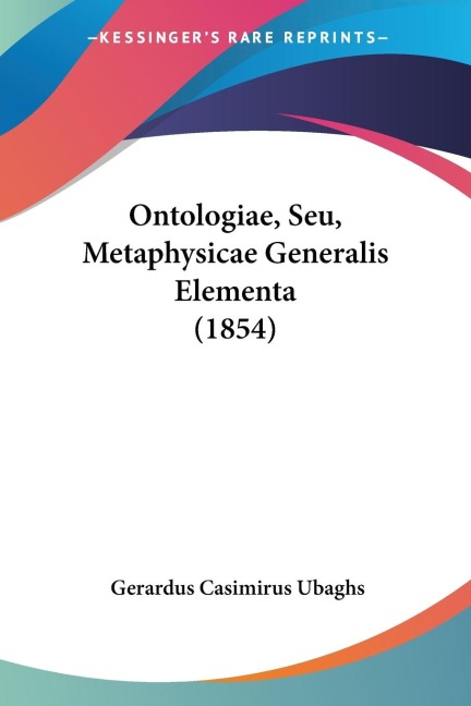 Ontologiae, Seu, Metaphysicae Generalis Elementa (1854)