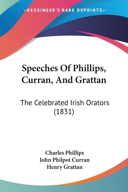 Speeches Of Phillips, Curran, And Grattan: The Celebrated Irish Orators (1831)