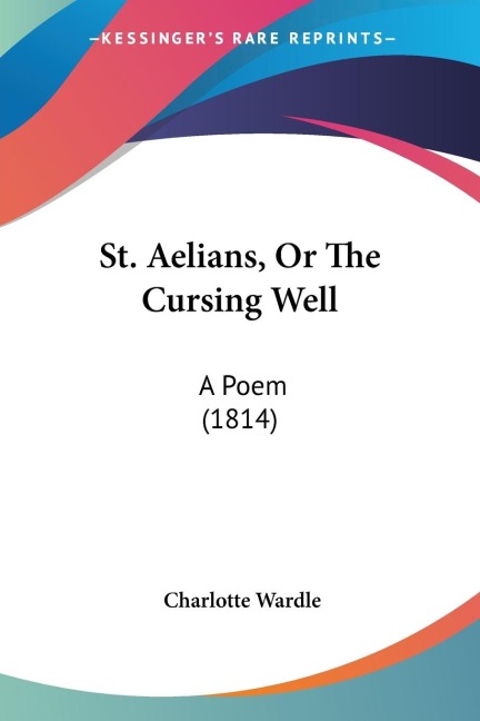 St. Aelians, Or The Cursing Well: A Poem (1814)