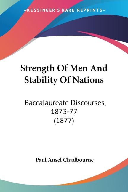 Strength Of Men And Stability Of Nations: Baccalaureate Discourses, 1873-77 (1877)