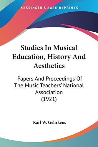 Studies In Musical Education, History And Aesthetics Papers And Proceedings Of The Music Teachers' National Association (1921)