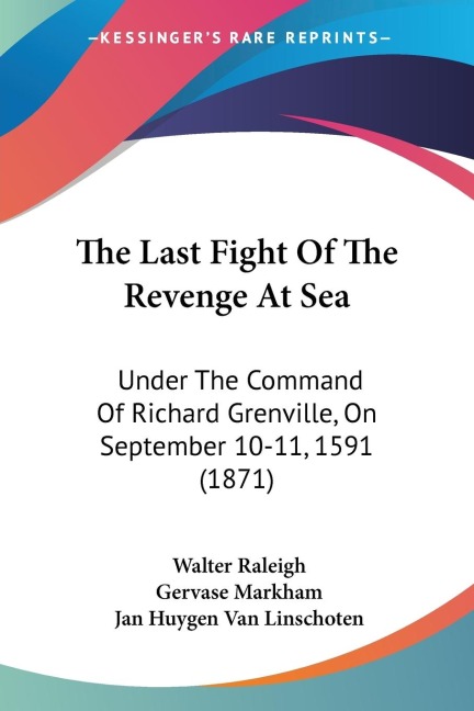 The Last Fight Of The Revenge At Sea: Under The Command Of Richard Grenville, On September 10-11, 1591 (1871)
