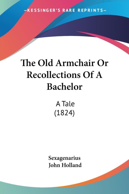 The Old Armchair Or Recollections Of A Bachelor: A Tale (1824)