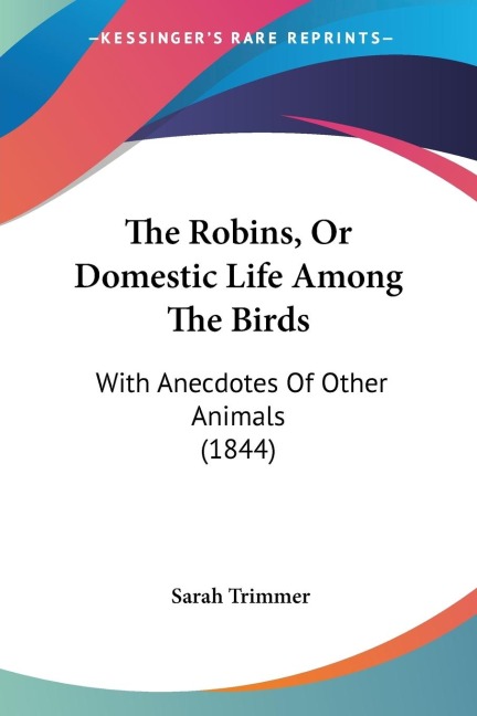 The Robins, Or Domestic Life Among The Birds: With Anecdotes Of Other Animals (1844)