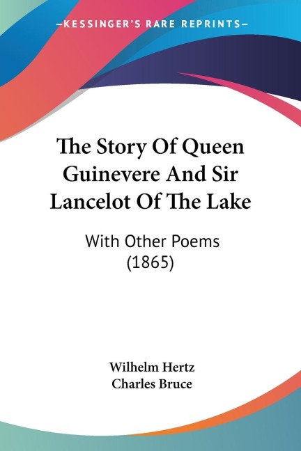 The Story Of Queen Guinevere And Sir Lancelot Of The Lake: With Other Poems (1865)