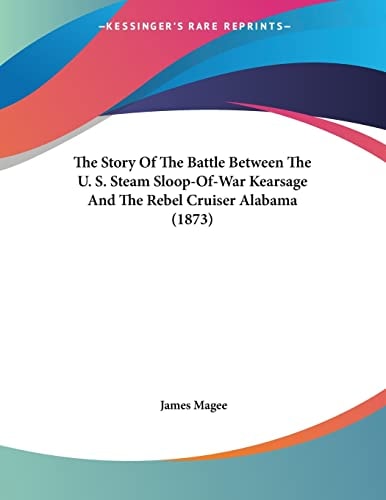 The Story Of The Battle Between The U. S. Steam Sloop-Of-War Kearsage And The Rebel Cruiser Alabama (1873)