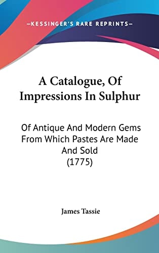 A Catalogue, Of Impressions In Sulphur Of Antique And Modern Gems From Which Pastes Are Made And Sold (1775)