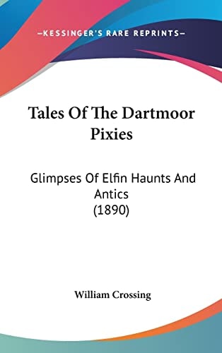 Tales Of The Dartmoor Pixies Glimpses Of Elfin Haunts And Antics (1890)