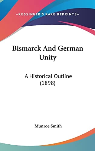 Bismarck And German Unity A Historical Outline (1898)