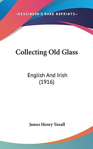 Collecting Old Glass English And Irish (1916)