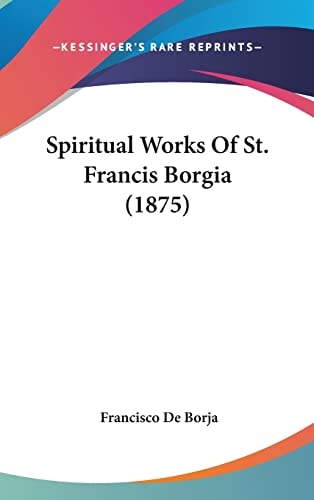 Spiritual Works Of St. Francis Borgia (1875)