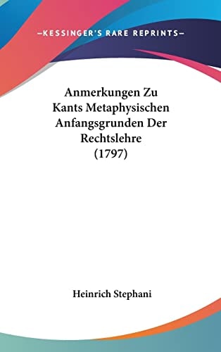 Anmerkungen Zu Kants Metaphysischen Anfangsgrunden Der Rechtslehre (1797)