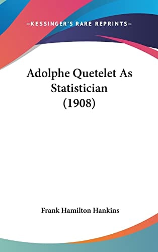 Adolphe Quetelet As Statistician (1908)