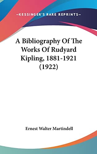 A Bibliography Of The Works Of Rudyard Kipling, 1881-1921 (1922)