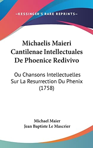 Michaelis Maieri Cantilenae Intellectuales De Phoenice Redivivo Ou Chansons Intellectuelles Sur La Resurrection Du Phenix (1758)