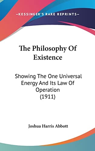 The Philosophy Of Existence Showing The One Universal Energy And Its Law Of Operation (1911)
