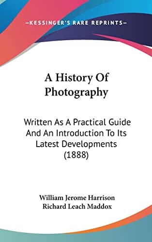 A History Of Photography Written As A Practical Guide And An Introduction To Its Latest Developments (1888)