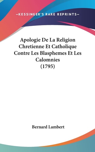 Apologie De La Religion Chretienne Et Catholique Contre Les Blasphemes Et Les Calomnies (1795)