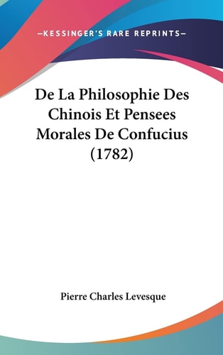 De La Philosophie Des Chinois Et Pensees Morales De Confucius (1782)