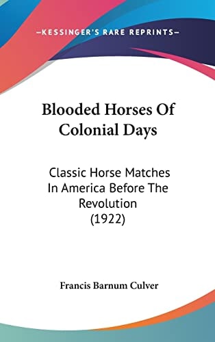 Blooded Horses Of Colonial Days Classic Horse Matches In America Before The Revolution (1922)