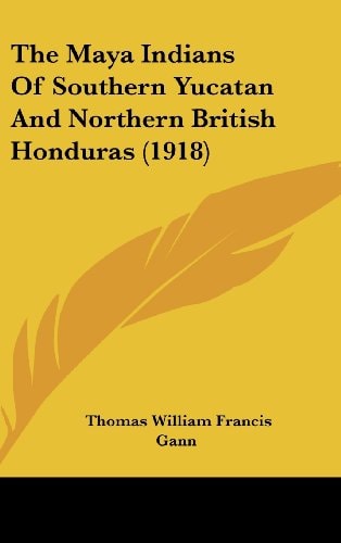 The Maya Indians Of Southern Yucatan And Northern British Honduras (1918)