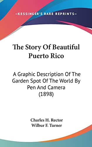 The Story Of Beautiful Puerto Rico A Graphic Description Of The Garden Spot Of The World By Pen And Camera (1898)