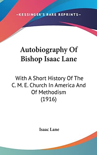 Autobiography Of Bishop Isaac Lane With A Short History Of The C. M. E. Church In America And Of Methodism (1916)
