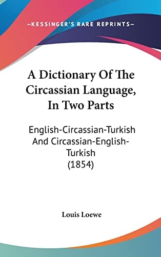 A Dictionary Of The Circassian Language, In Two Parts English-Circassian-Turkish And Circassian-English-Turkish (1854)